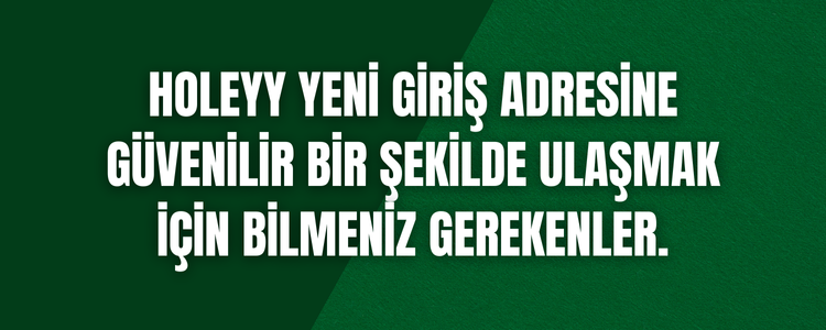 Holeyybet yeni giriş adresine ulaşmak için bilmeniz gerekenler